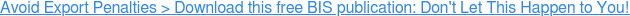 Export penalties are assessed against companies of all sizes. Download this  free BIS publication:Don't Let This Happen to You!